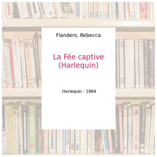 La Fée captive (Harlequin) - Flanders, Rebecca - Photo 0