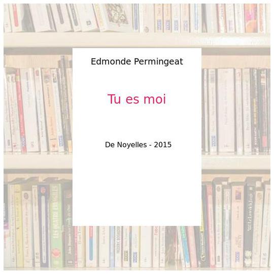 Tu es moi - Edmonde Permingeat - Photo 0