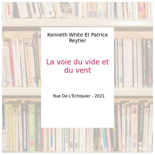 La voie du vide et du vent - Kenneth White Et Patrice Reytier - Photo 0