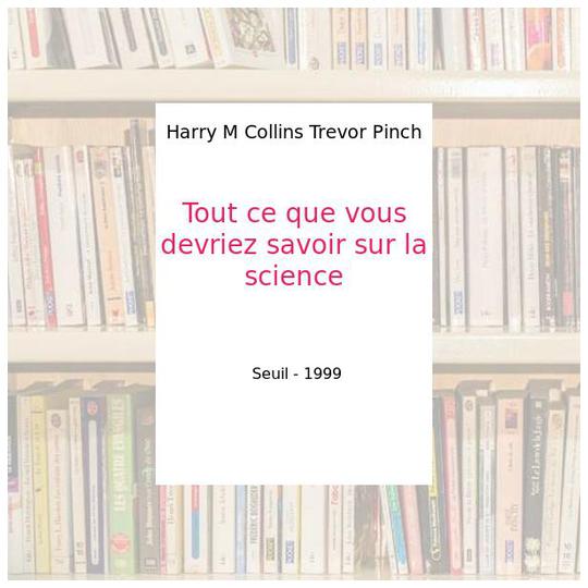 Tout ce que vous devriez savoir sur la science - Harry M Collins Trevor Pinch - Photo 0