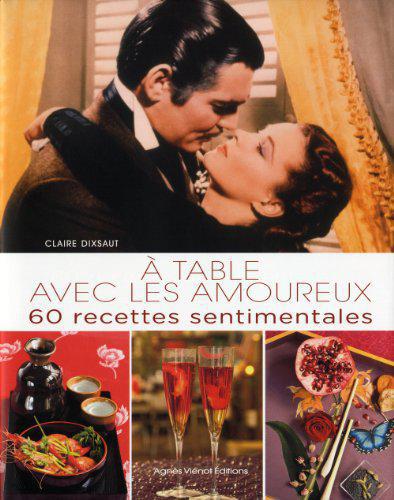 A table avec les amoureux : 60 recettes sentimentales - Dixsaut, Claire - Photo 0