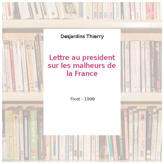 Lettre au president sur les malheurs de la France - Desjardins Thierry - Photo 0