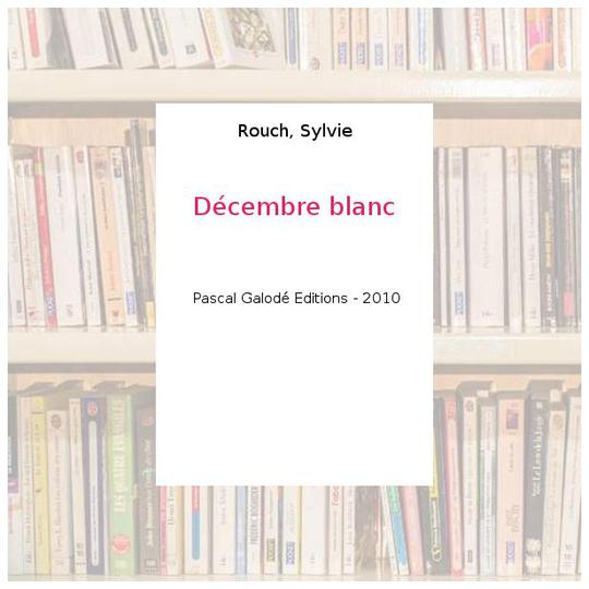 Décembre blanc - Rouch, Sylvie - Photo 0