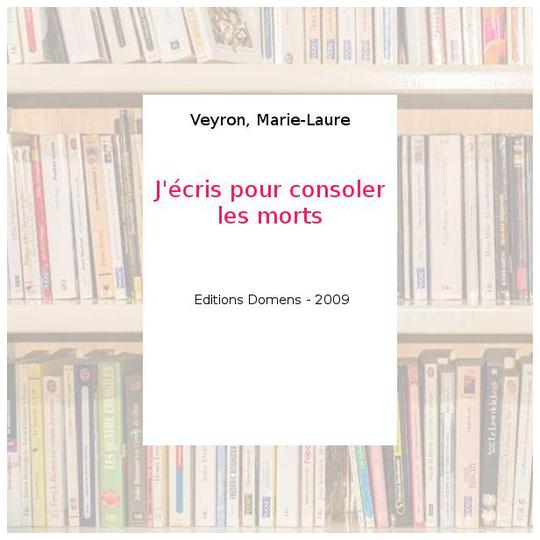 J'écris pour consoler les morts - Veyron, Marie-Laure - Photo 0