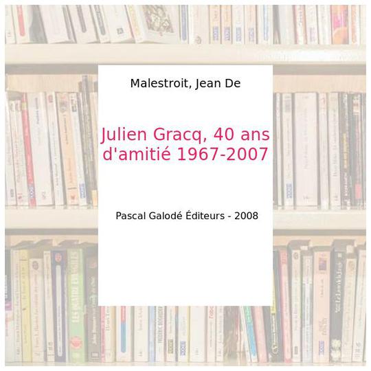 Julien Gracq, 40 ans d'amitié 1967-2007 - Malestroit, Jean De - Photo 0