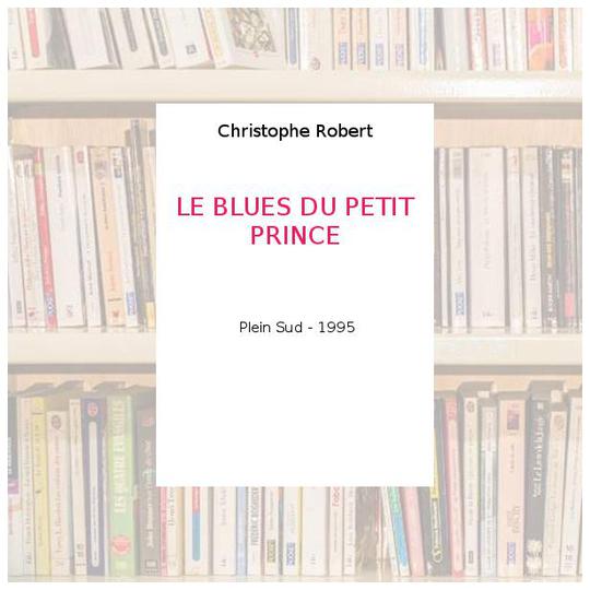 LE BLUES DU PETIT PRINCE - Christophe Robert - Photo 0