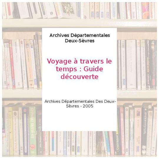 Voyage à travers le temps : Guide découverte - Archives Départementales Deux-Sèvres - Photo 0
