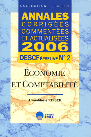 Economie et comptabilité DESCF épreuve n° 2. Annales corrigées commentées et actualisées, Edition 2006 - Photo 0