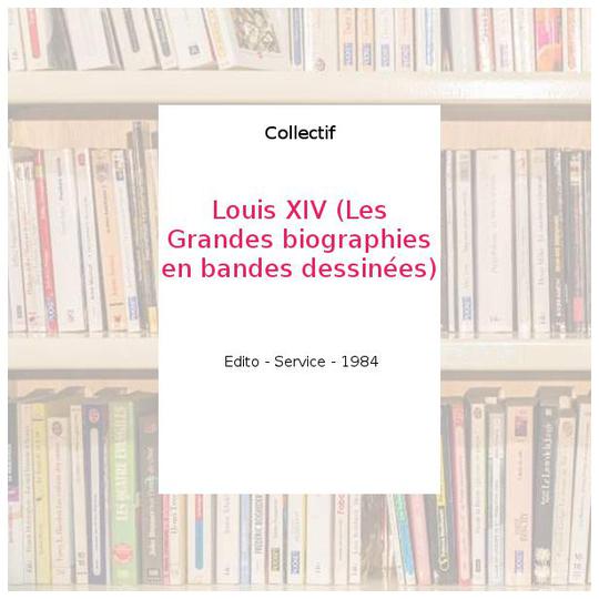 Louis XIV (Les Grandes biographies en bandes dessinées) - Collectif - Photo 0