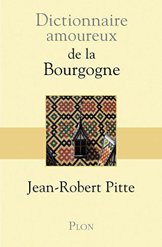 Dictionnaire amoureux de la bourgogne - Pitte, Jean-Robert - Photo 0