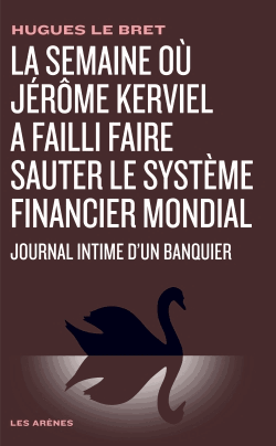 La semaine où Jérôme Kerviel a failli faire sauter le système financier mondial. Journal intime d'un banquier - Photo 0
