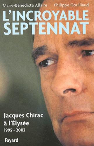 L'incroyable septennat. Jacques Chirac à l'Elysée (1995-2002) - Photo 0