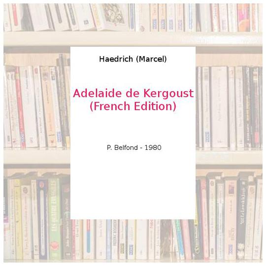 Adelaide de Kergoust (French Edition) - Haedrich (Marcel) - Photo 0