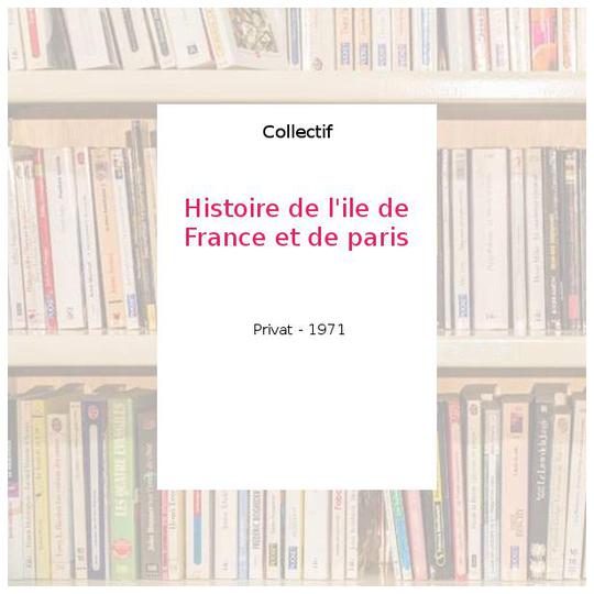 Histoire de l'ile de France et de paris - Collectif - Photo 0