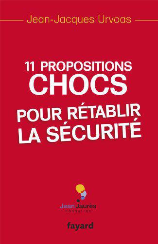 11 propositions chocs pour rétablir la sécurité - Urvoas, Jean-Jacques - Photo 0
