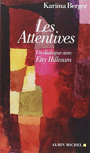 LES ATTENTIVES - Un dialogue avec Etty Hillesum - Karima Berger - Photo 0