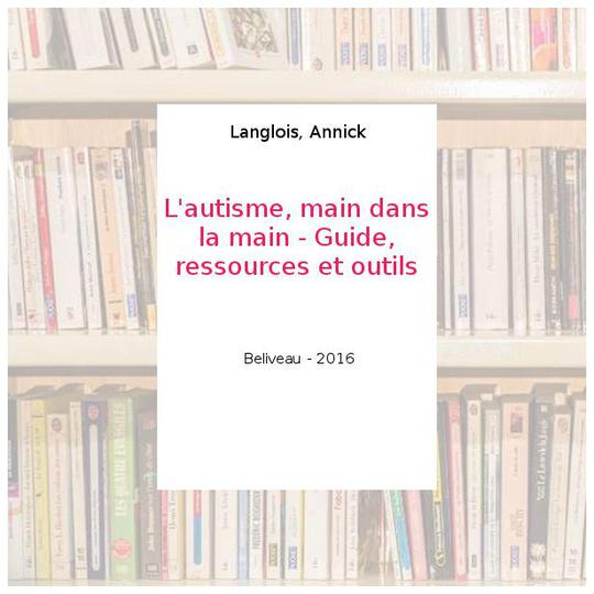 L'autisme, main dans la main - Guide, ressources et outils - Langlois, Annick - Photo 0