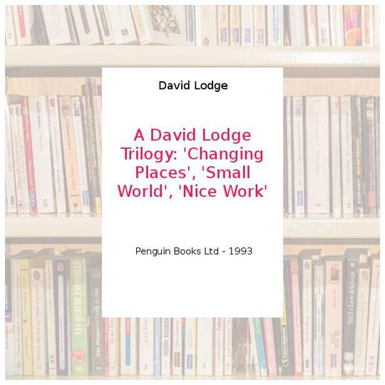 A David Lodge Trilogy: 'Changing Places', 'Small World', 'Nice Work' - David Lodge - Photo 0
