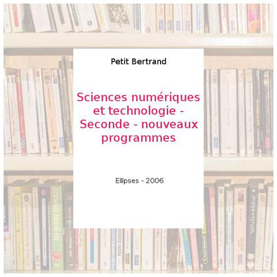 Sciences numériques et technologie - Seconde - nouveaux programmes - Petit Bertrand - Photo 0