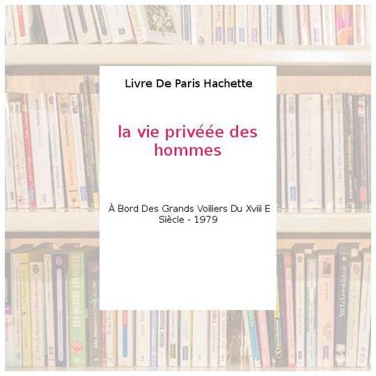 la vie privéée des hommes - Livre De Paris Hachette - Photo 0