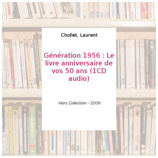 Génération 1956 : Le livre anniversaire de vos 50 ans (1CD audio) - Chollet, Laurent - Photo 0