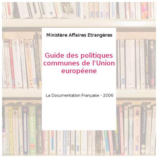 Guide des politiques communes de l'Union européene - Ministère Affaires Etrangères - Photo 0