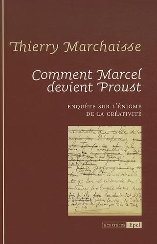 Comment Marcel devient Proust. Enquête sur l'énigme de la créativité - Photo 0