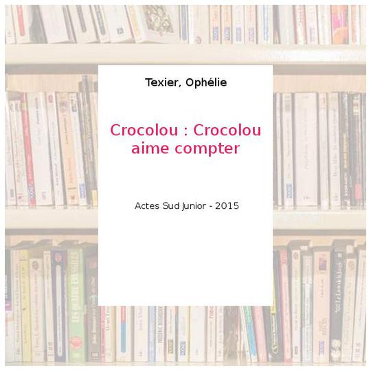 Crocolou : Crocolou aime compter - Texier, Ophélie - Photo 0