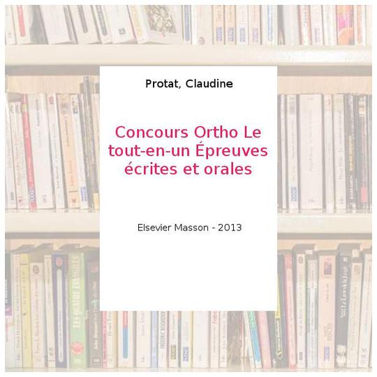 Concours Ortho Le tout-en-un Épreuves écrites et orales - Protat, Claudine - Photo 0