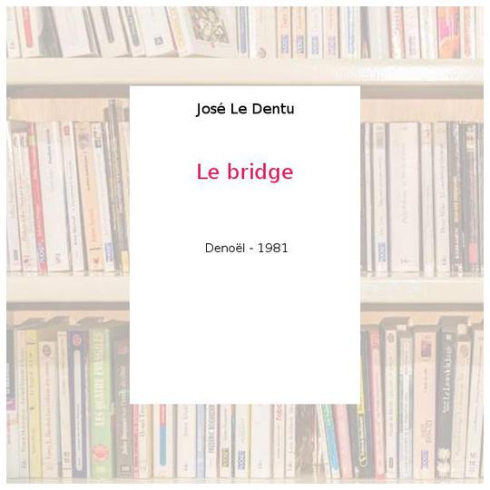 Le bridge - José Le Dentu - Photo 0